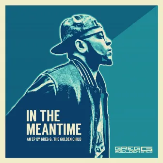 In The Meantime by Greg G the Goldenchild