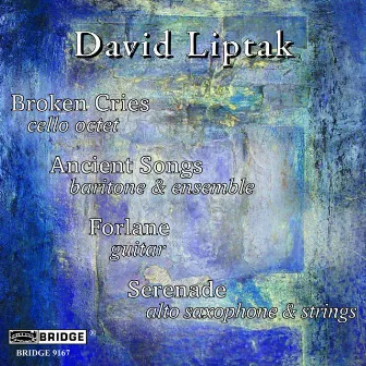 David Liptak: Broken Cries, Ancient Songs, Forlane & Serenade by David Liptak