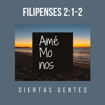 Amémonos (Filipenses 2:1-2) by Ciertas Gentes