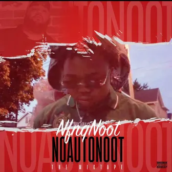 NoAutoNoot The Mixtape by Nfnq Noot