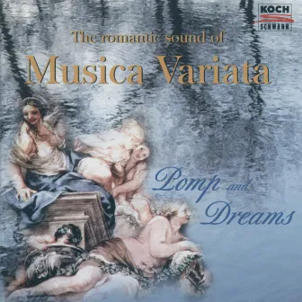 Pomp and Dreams - The great Romantic Sound of Musica Variata by Musica Variata