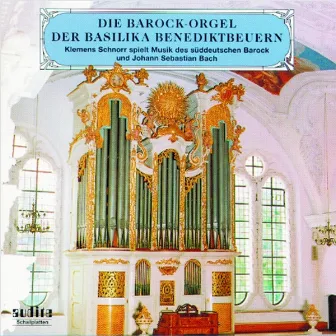 Johann Jacob Froberger, Johann Kaspar Kerll, Johann Pachelbel, Johann Sebastian Bach, Theodor Grünberger: The Baroque Organ At the Basilica in Benediktbeuern by Klemens Schnorr