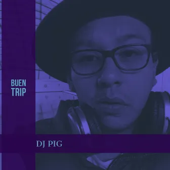 Buen Trip by DJ Pig