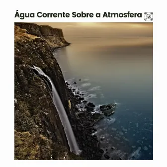 Água Corrente Sobre a Atmosfera by Cachoeiras