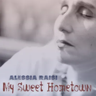 My Sweet Hometown by ALESSIA RAISI