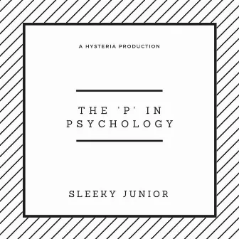 The 'P' In Psychology by Sleeky Junior