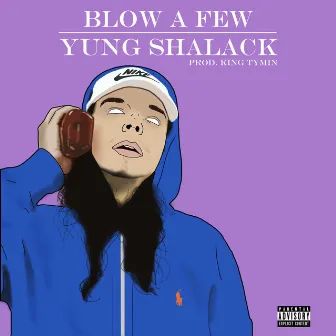 Blow a Few by Yung Shalack