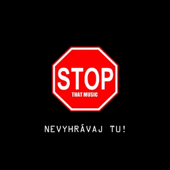 STOP THAT MUSIC (nevyhrávaj tu) by SAT1R