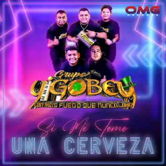 Si Me Tomo Una Cerveza by Grupo Yigobey