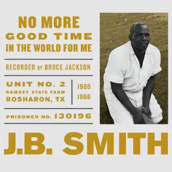 No More Good Time in the World for Me by J.B. Smith