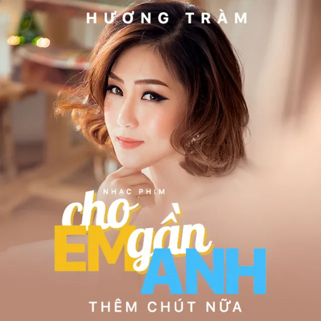 Cho Em Gần Anh Thêm Chút Nữa (Cho Em Gần Anh Thêm Chút Nữa OST)