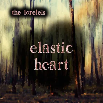 Elastic Heart by The Loreleis