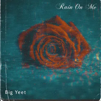 Rain On Me by Big Yeet