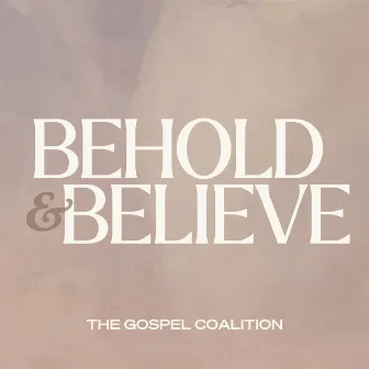 Behold & Believe by The Gospel Coalition