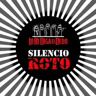 Silencio Roto by Lo Ke Diga El Dedo