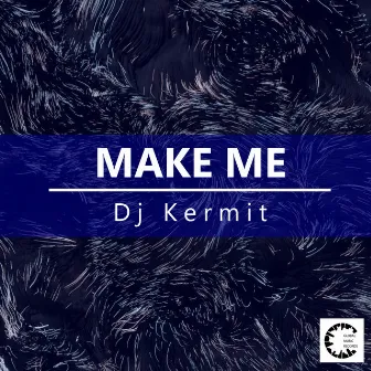 Make Me by DJ Kermit