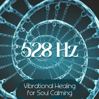 528 Hz: Vibrational Healing for Soul Calming (Solfeggio Frequencies) by 528 Hz Music