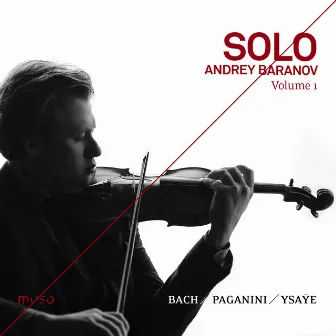 Bach, Paganini & Ysaÿe: Solo, Vol. 1 by Andrey Baranov