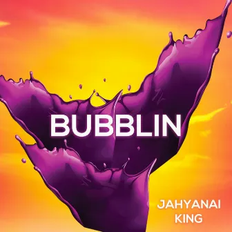 Bubblin by Jahyanai King