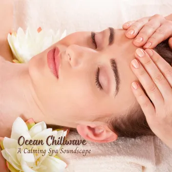 Ocean Chillwave: A Calming Spa Soundscape by Spa Music Relaxation Meditation Masters