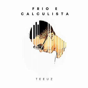 Frio e Calculista by Teeuz