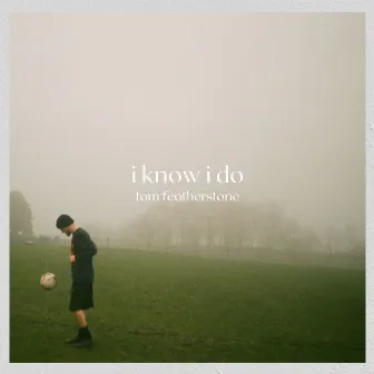 I Know I Do by Tom Featherstone