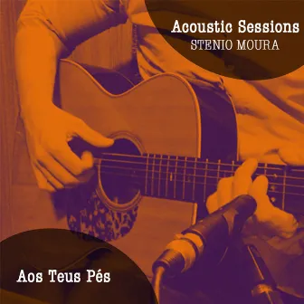 Aos Teus Pés (Acoustic Sessions) by Stenio Moura