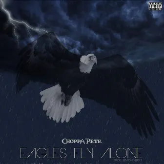 Eagles Fly Alone by Choppa Pete