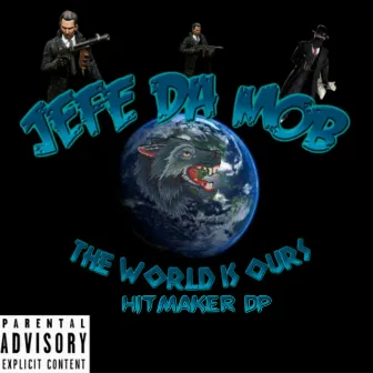 Jefe Da Mob the World Is Ours by Hitmaker Dp