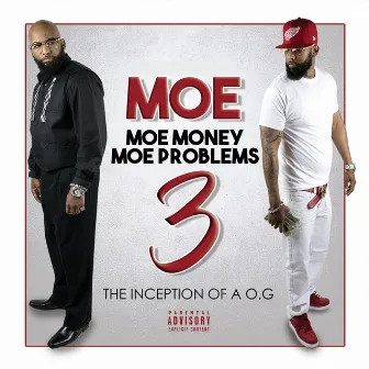 MOE Money MOE Problems 3 the Inception of a OG by MOE