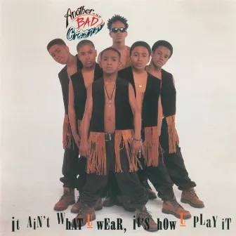 It Ain't What U Wear, It's How U Play It by Another Bad Creation