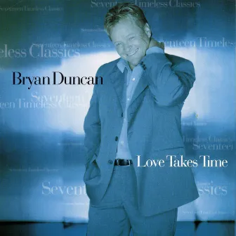 Love Takes Time by Bryan Duncan