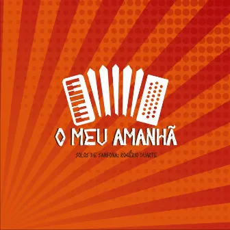 O Meu Amanhã: Solos de Sanfona by Rogério Duarte