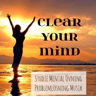 Clear Your Mind - Studie Mental Övning Problemlösning Musik för Djup Avslappning Energibalansering med Natur Instrumental New Age Ljud by Relaxed Piano Music