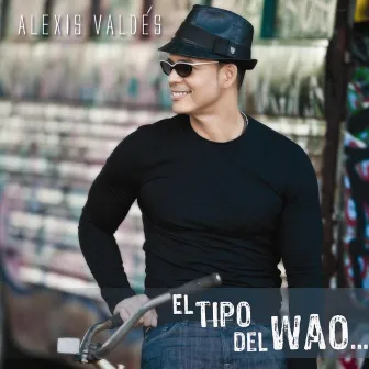 El Tipo Del Wao by Alexis Valdés