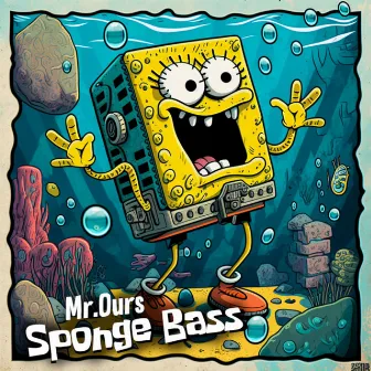 Sponge Bass by Mr. Ours