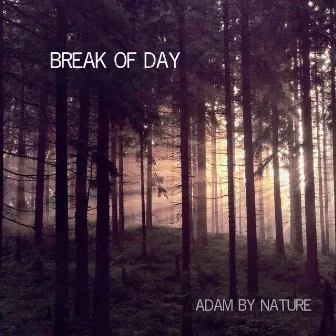 Break Of Day by Adam By Nature