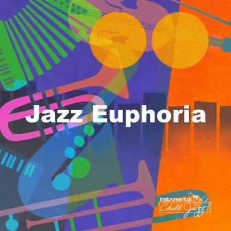 Jazz Euphoria by Instrumental Chill Jazz