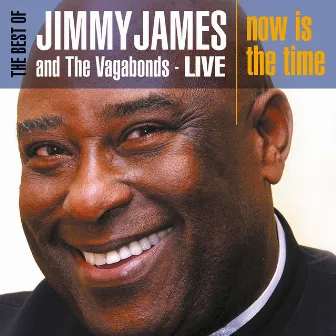 The Best of Jimmy James and the Vagabonds Live - Now Is the Time by Jimmy James & The Vagabonds