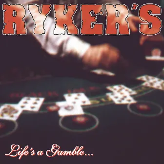 Life's A Gamble... So Is Death by Ryker's