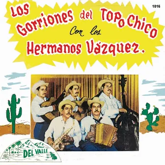 Los Gorriones Del Topo Chico Con Los Hermanos Vazquez (Rancheras) by Los Gorriones Del Topo Chico