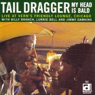 My Head Is Bald - Live at Vern's Friendly Lounge, Chicago by Tail Dragger