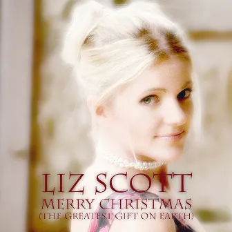 Merry Christmas (The Greatest Gift On Earth) by Liz Scott