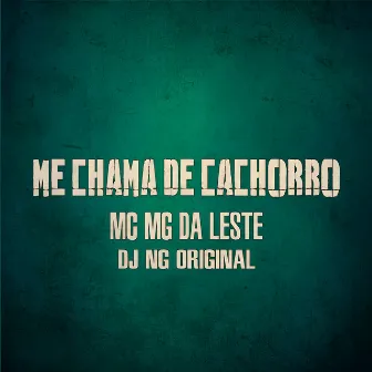 Me Chama de Cachorro by Mc MG da Leste