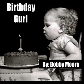 Birthday Gurl by Bobby Moore