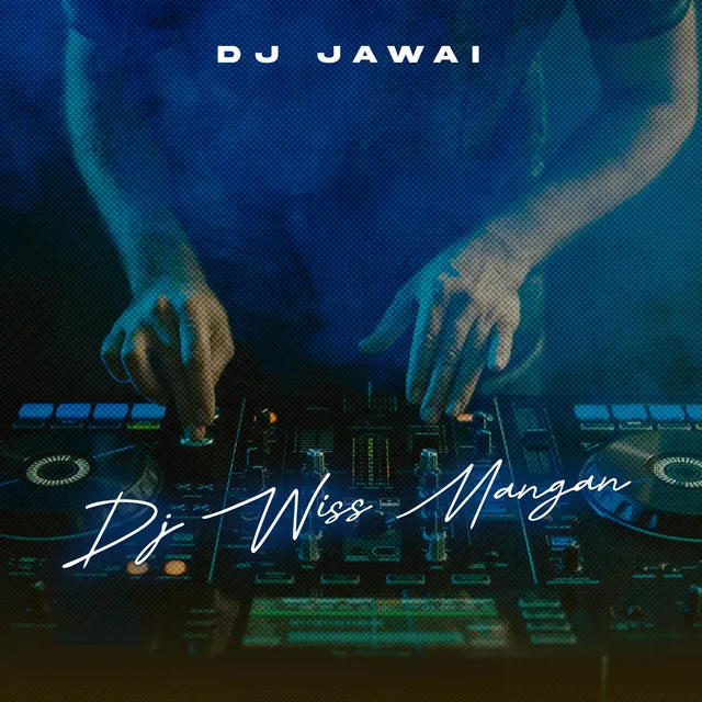 DJ WISS MANGAN (DJ JAWAI REMIX)