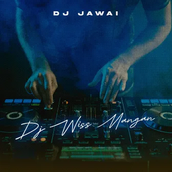 DJ WISS MANGAN (DJ JAWAI REMIX) by DJ REMIX