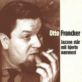 Jazzen Står Mit Hjerte Nærmest by Otto Francker