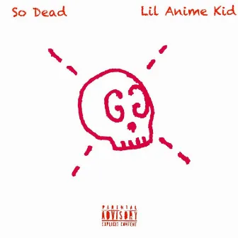 So Dead by Lil Anime kid