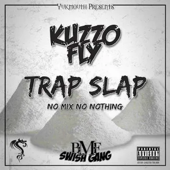 Trap Slap No Mix No Nothing by Kuzzo Fly